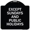 Signmission Except Sundays and Holidays Supplementary Heavy-Gauge Aluminum Sign, 18" L, 18" H, BW-1818-24059 A-DES-BW-1818-24059 - alternate 1